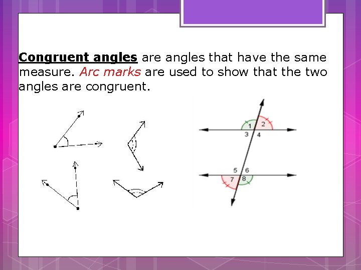 Congruent angles are angles that have the same measure. Arc marks are used to