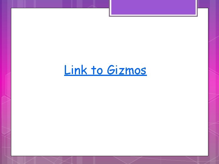 Link to Gizmos 