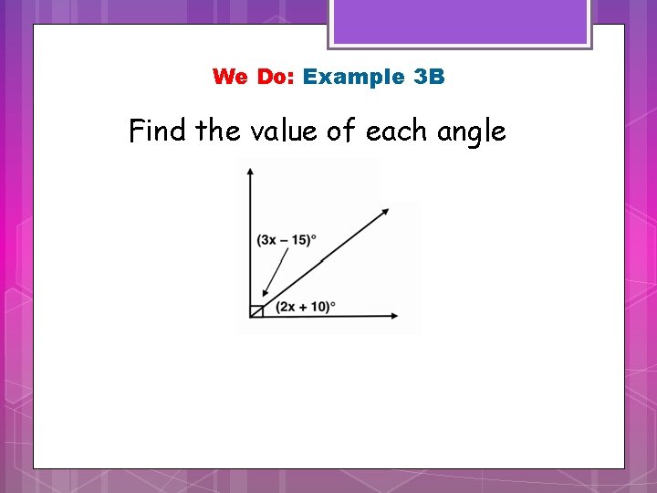 We Do: Example 3 B Find the value of each angle 