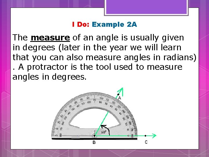 I Do: Example 2 A The measure of an angle is usually given in