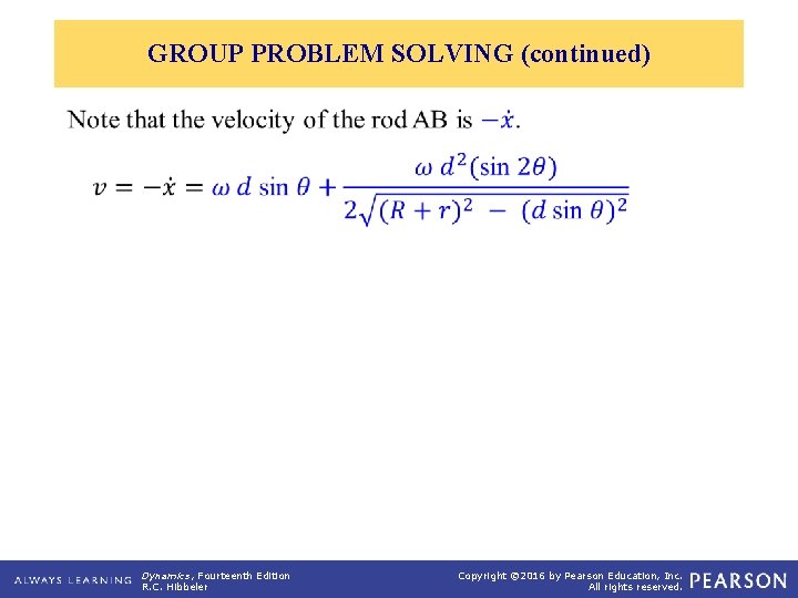 GROUP PROBLEM SOLVING (continued) Dynamics, Fourteenth Edition R. C. Hibbeler Copyright © 2016 by