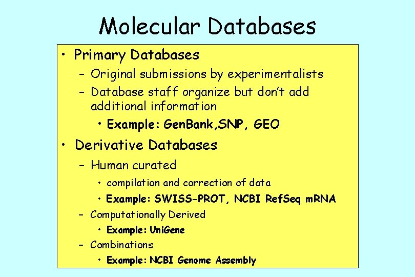 Molecular Databases • Primary Databases – Original submissions by experimentalists – Database staff organize