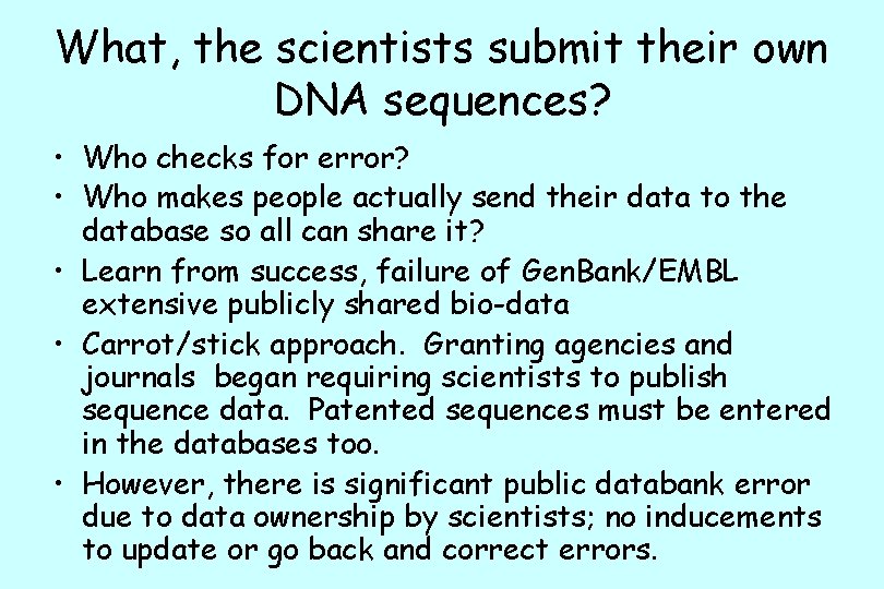 What, the scientists submit their own DNA sequences? • Who checks for error? •