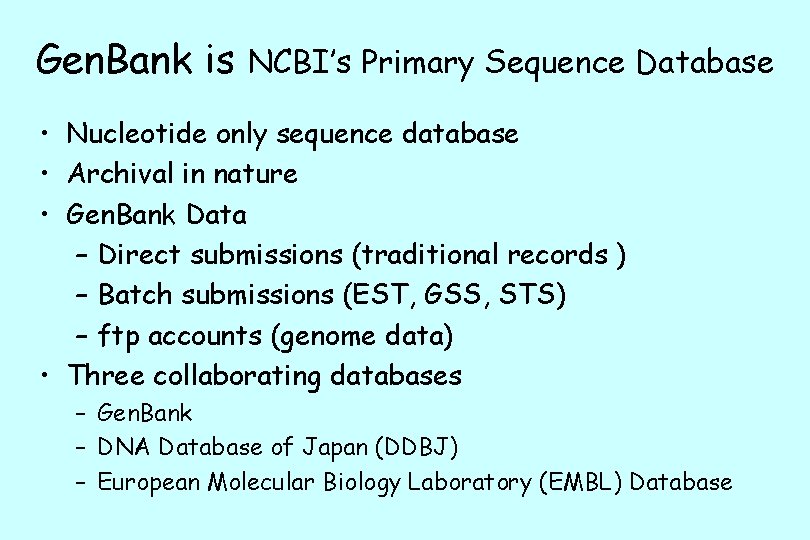 Gen. Bank is NCBI’s Primary Sequence Database • Nucleotide only sequence database • Archival