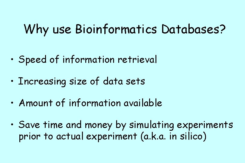 Why use Bioinformatics Databases? • Speed of information retrieval • Increasing size of data