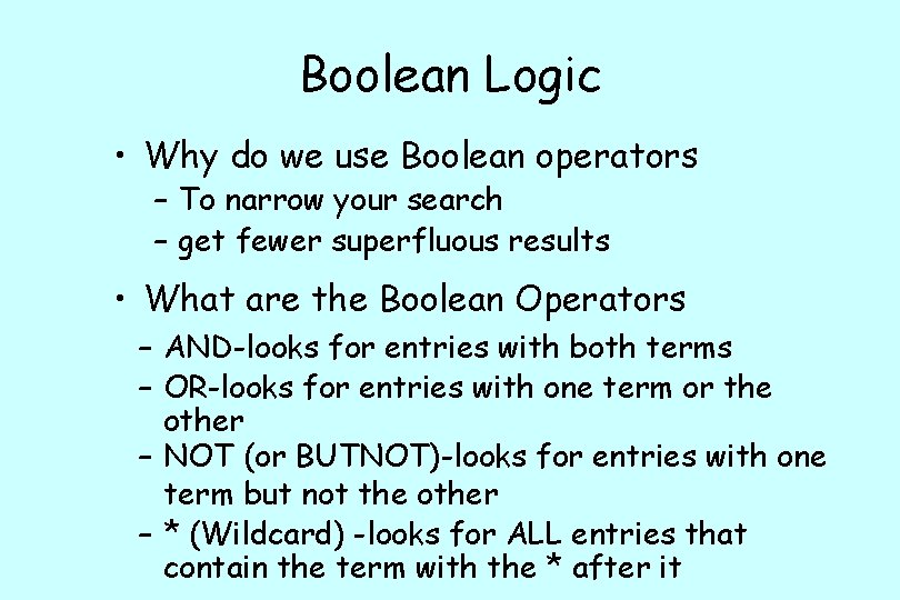 Boolean Logic • Why do we use Boolean operators – To narrow your search