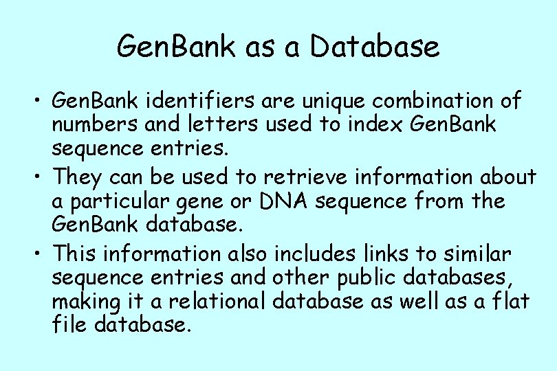 Gen. Bank as a Database • Gen. Bank identifiers are unique combination of numbers
