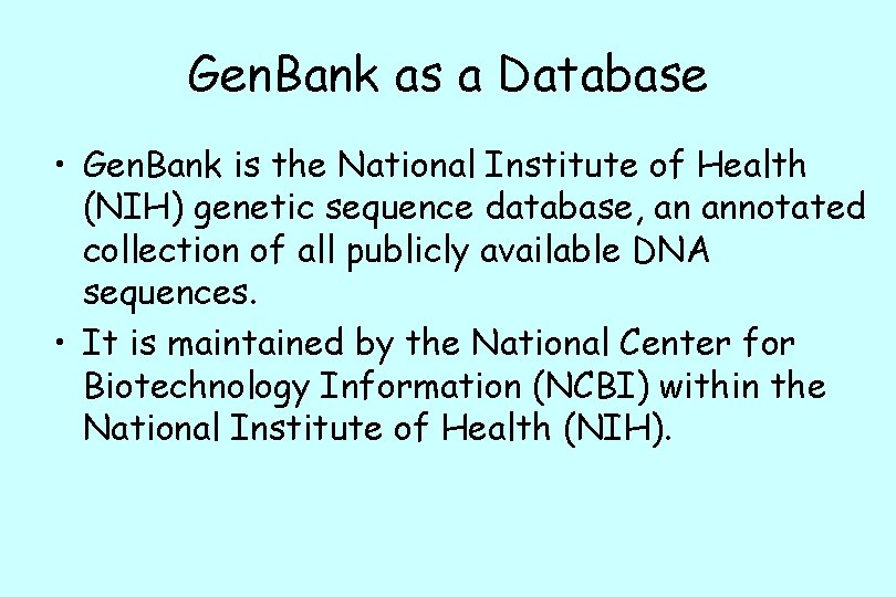 Gen. Bank as a Database • Gen. Bank is the National Institute of Health