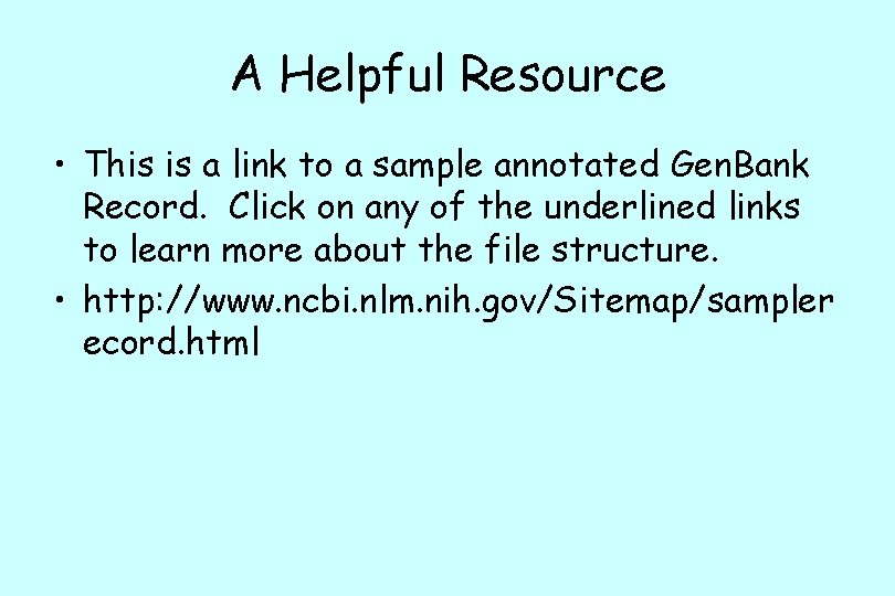 A Helpful Resource • This is a link to a sample annotated Gen. Bank