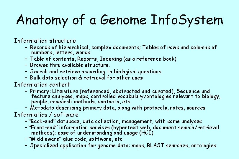 Anatomy of a Genome Info. System Information structure – Records of hierarchical, complex documents;