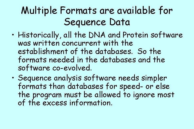 Multiple Formats are available for Sequence Data • Historically, all the DNA and Protein