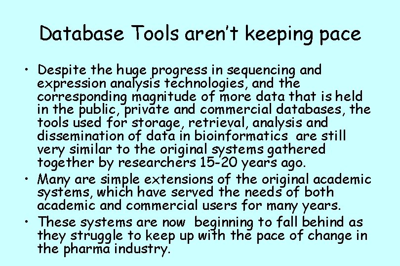 Database Tools aren’t keeping pace • Despite the huge progress in sequencing and expression