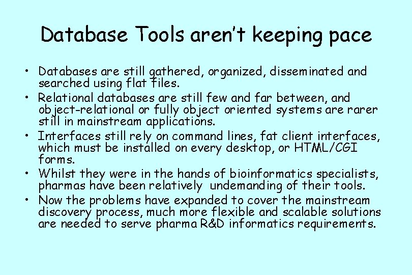 Database Tools aren’t keeping pace • Databases are still gathered, organized, disseminated and searched