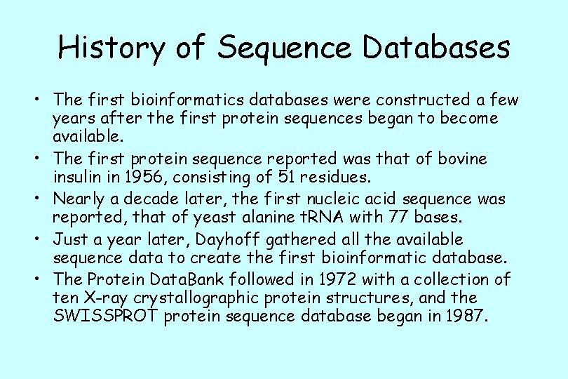 History of Sequence Databases • The first bioinformatics databases were constructed a few years