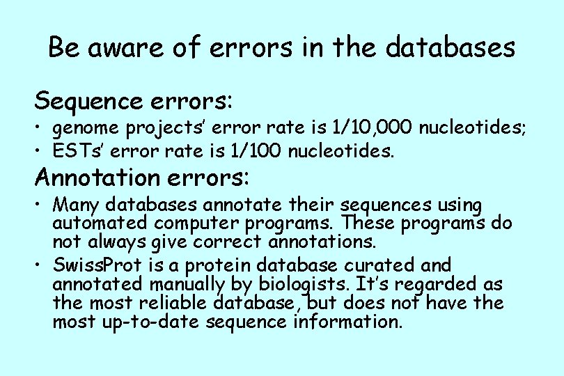 Be aware of errors in the databases Sequence errors: • genome projects’ error rate