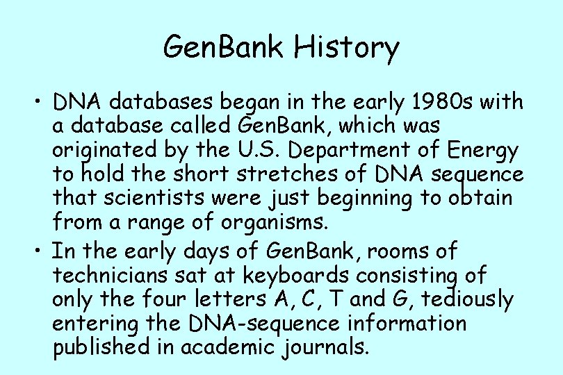 Gen. Bank History • DNA databases began in the early 1980 s with a