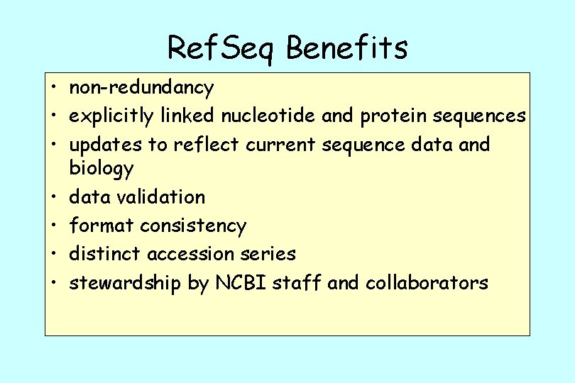 Ref. Seq Benefits • non-redundancy • explicitly linked nucleotide and protein sequences • updates