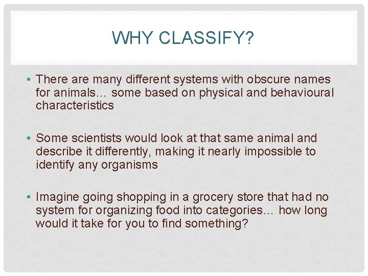 WHY CLASSIFY? • There are many different systems with obscure names for animals… some