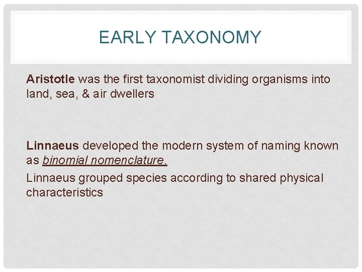 EARLY TAXONOMY Aristotle was the first taxonomist dividing organisms into land, sea, & air