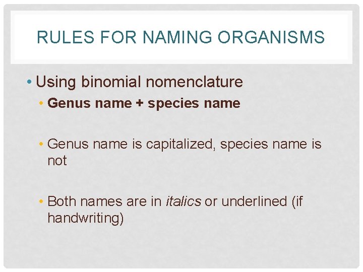 RULES FOR NAMING ORGANISMS • Using binomial nomenclature • Genus name + species name
