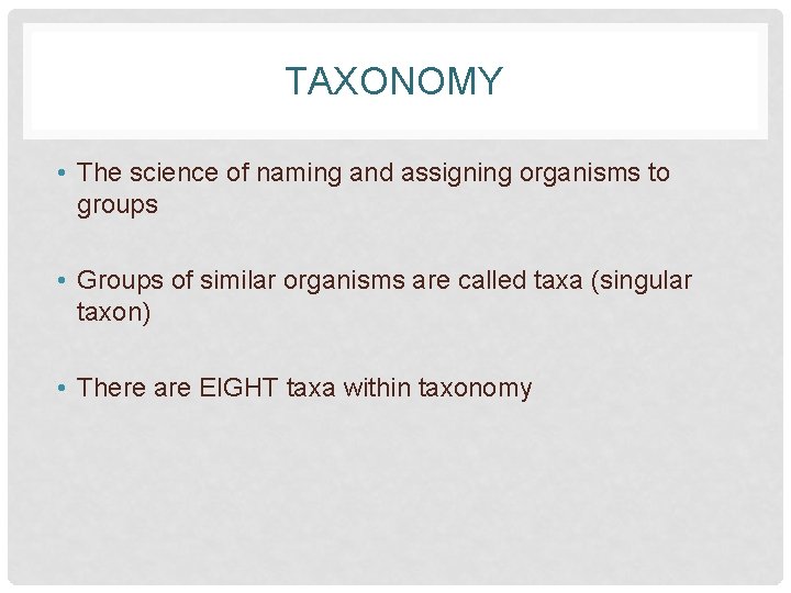 TAXONOMY • The science of naming and assigning organisms to groups • Groups of