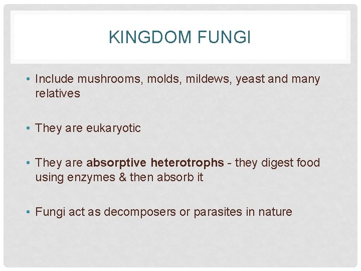 KINGDOM FUNGI • Include mushrooms, molds, mildews, yeast and many relatives • They are