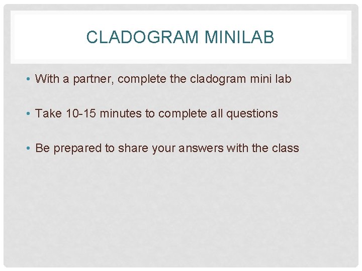 CLADOGRAM MINILAB • With a partner, complete the cladogram mini lab • Take 10