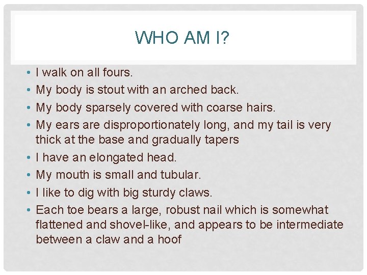 WHO AM I? • • I walk on all fours. My body is stout