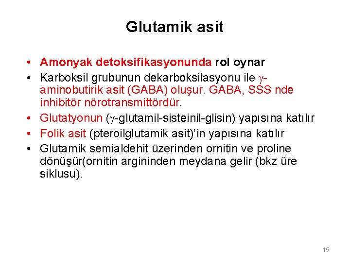 Glutamik asit • Amonyak detoksifikasyonunda rol oynar • Karboksil grubunun dekarboksilasyonu ile aminobutirik asit