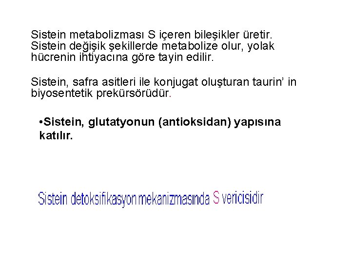 Sistein metabolizması S içeren bileşikler üretir. Sistein değişik şekillerde metabolize olur, yolak hücrenin ihtiyacına