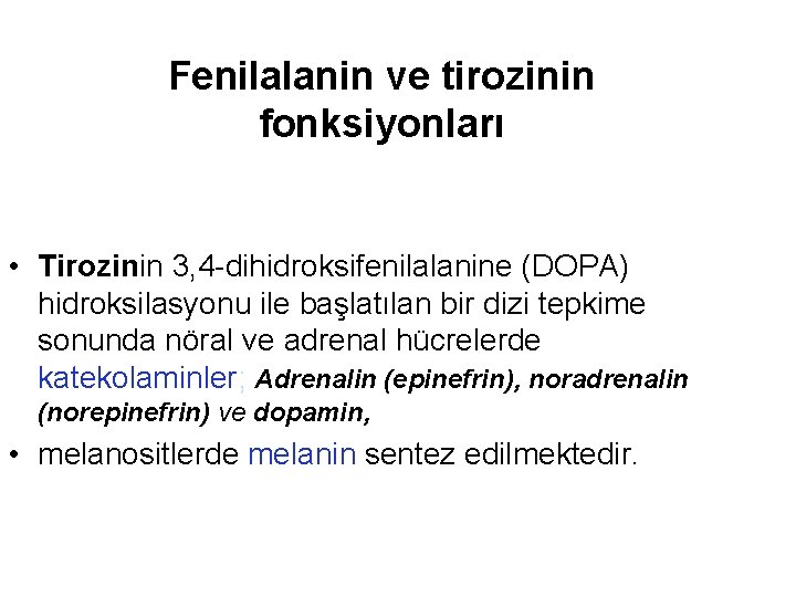 Fenilalanin ve tirozinin fonksiyonları • Tirozinin 3, 4 -dihidroksifenilalanine (DOPA) hidroksilasyonu ile başlatılan bir