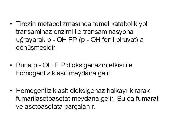  • Tirozin metabolizmasında temel katabolik yol transaminaz enzimi ile transaminasyona uğrayarak p -