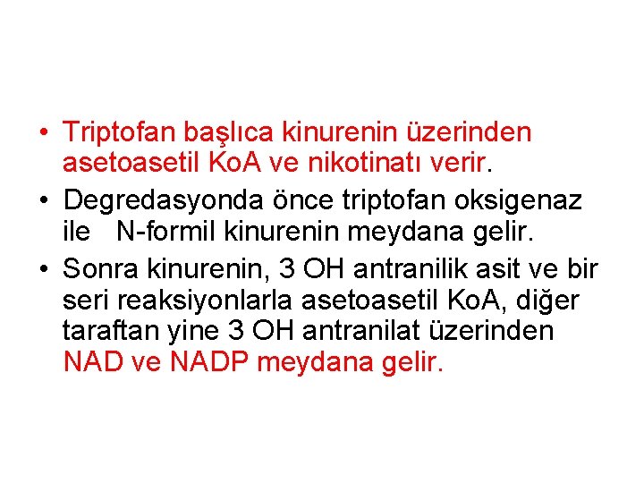  • Triptofan başlıca kinurenin üzerinden asetoasetil Ko. A ve nikotinatı verir. • Degredasyonda