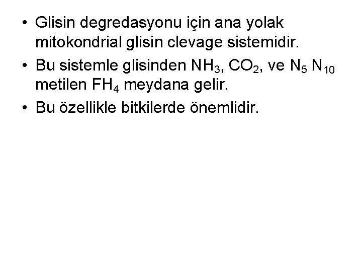  • Glisin degredasyonu için ana yolak mitokondrial glisin clevage sistemidir. • Bu sistemle