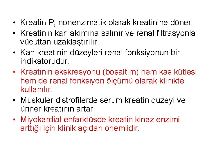  • Kreatin P, nonenzimatik olarak kreatinine döner. • Kreatinin kan akımına salınır ve