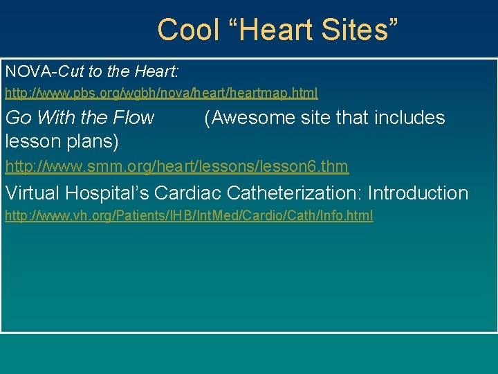 Cool “Heart Sites” NOVA-Cut to the Heart: http: //www. pbs. org/wgbh/nova/heartmap. html Go With