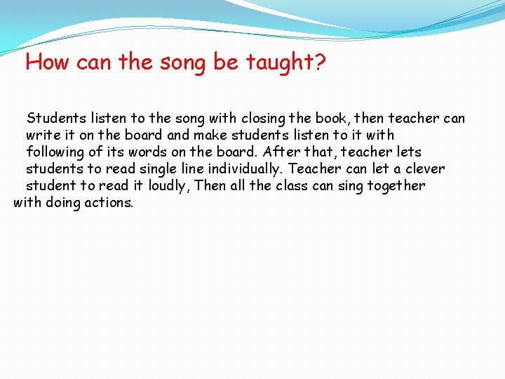 How can the song be taught? Students listen to the song with closing the