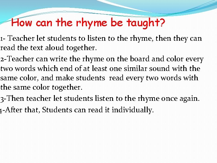 How can the rhyme be taught? 1 - Teacher let students to listen to