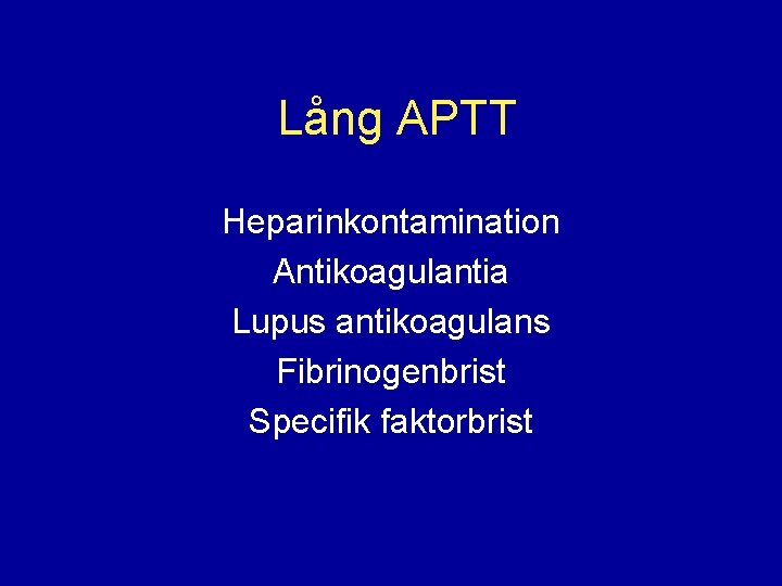 Lång APTT Heparinkontamination Antikoagulantia Lupus antikoagulans Fibrinogenbrist Specifik faktorbrist 