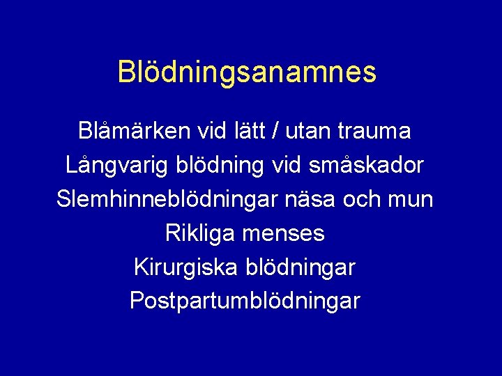 Blödningsanamnes Blåmärken vid lätt / utan trauma Långvarig blödning vid småskador Slemhinneblödningar näsa och