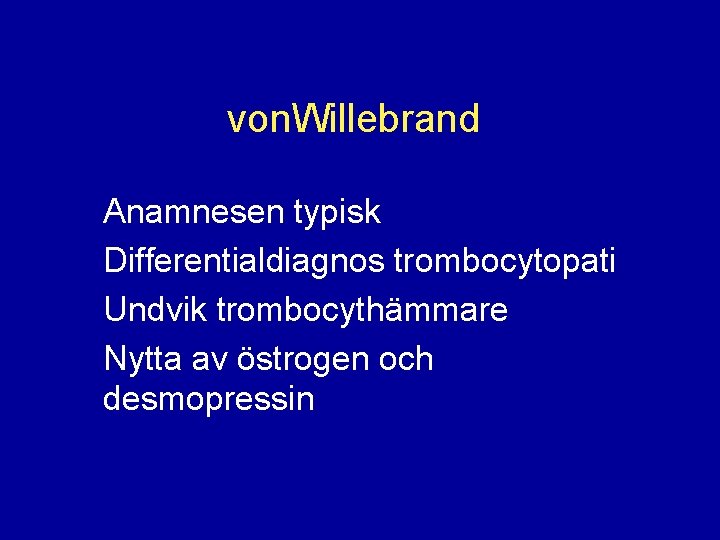 von. Willebrand Anamnesen typisk Differentialdiagnos trombocytopati Undvik trombocythämmare Nytta av östrogen och desmopressin 