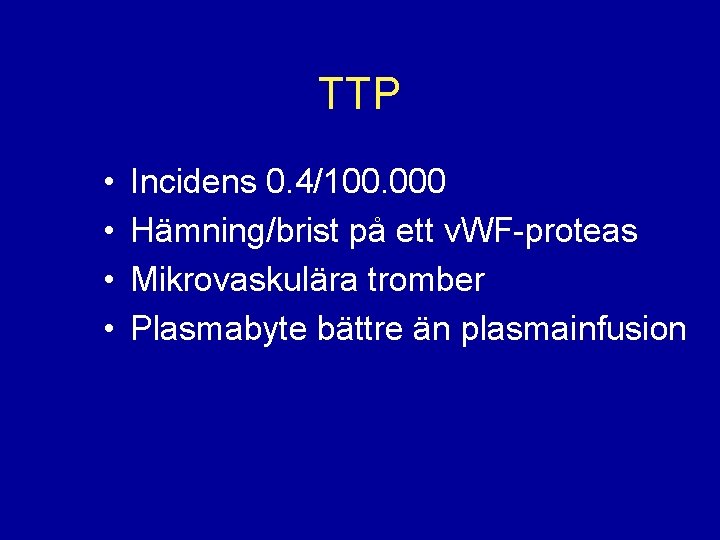 TTP • • Incidens 0. 4/100. 000 Hämning/brist på ett v. WF-proteas Mikrovaskulära tromber