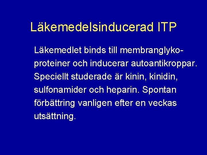 Läkemedelsinducerad ITP Läkemedlet binds till membranglykoproteiner och inducerar autoantikroppar. Speciellt studerade är kinin, kinidin,