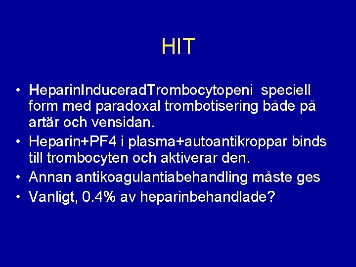 HIT • Heparin. Inducerad. Trombocytopeni speciell form med paradoxal trombotisering både på artär och