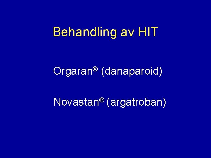 Behandling av HIT Orgaran® (danaparoid) Novastan® (argatroban) 