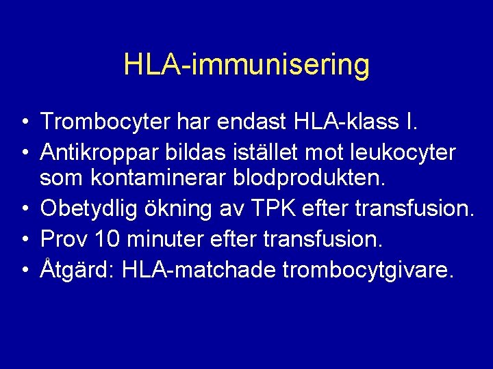 HLA-immunisering • Trombocyter har endast HLA-klass I. • Antikroppar bildas istället mot leukocyter som