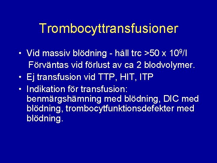 Trombocyttransfusioner • Vid massiv blödning - håll trc >50 x 109/l Förväntas vid förlust