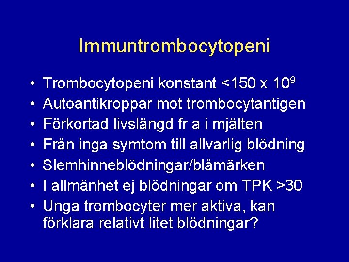 Immuntrombocytopeni • • Trombocytopeni konstant <150 x 109 Autoantikroppar mot trombocytantigen Förkortad livslängd fr