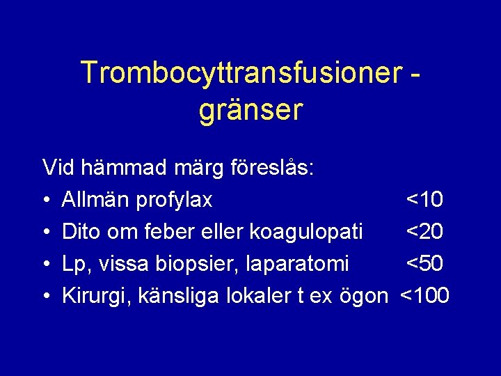 Trombocyttransfusioner gränser Vid hämmad märg föreslås: • Allmän profylax • Dito om feber eller