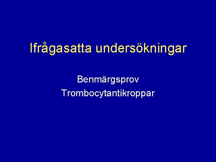 Ifrågasatta undersökningar Benmärgsprov Trombocytantikroppar 